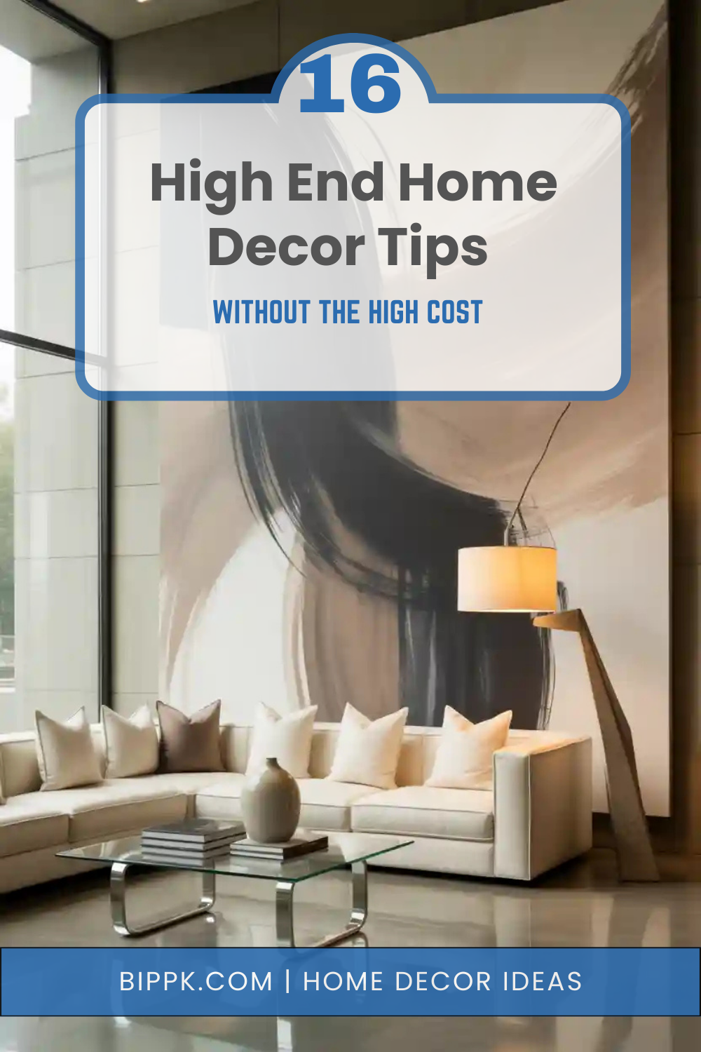 16 High End Home Decor Tips Without the High Cost